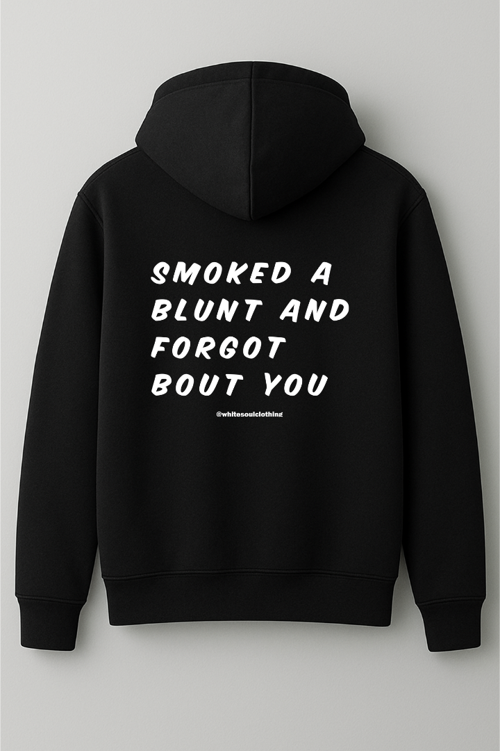 Smoked a blunt and forgot bout you hoodie